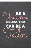 Be a Unicorn Unless You Can Be a Tailor: Tailor Dot Grid Notebook, Planner or Journal - 110 Dotted Pages - Office Equipment, Supplies - Funny Tailor Gift Idea for Christmas or Birthday