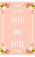 All I Need Is Coffee And Botox: 6x9" Dot Bullet Floral Notebook/Journal Funny Gift Idea