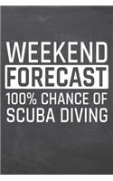 Weekend Forecast 100% Chance of Scuba Diving: Scuba Diving Notebook, Planner or Journal - Size 6 x 9 - 110 Dot Grid Pages - Office Equipment, Supplies & Gear -Funny Scuba Diving Gift Idea for Ch