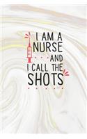 I Am A Nurse And I Call The Shots: Nurse Journal / Notebook / Diary - Funny Quote Nurse Gift for School, Work, Birthday, or Christmas