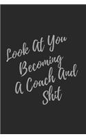 Look At You Becoming A Coach And Shit