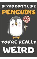 If You Don't Like Penguins You're Really Weird