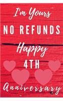 I'm Yours No Refunds Happy 4th Anniversary: Funny 4th Magic happened on this day happy anniversary Birthday Gift Journal / Notebook / Diary Quote (6 x 9 - 110 Blank Lined Pages)