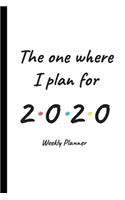 The One Where I Plan For 2020 - Weekly Planner: 12 Month Daily, Weekly 2020 Planner Organizer. January 2020 to December 2020 - Great Gift Idea For Friends or Family