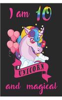 I am 10 and magical: A Happy Birthday 10 Years Old Unicorn Journal Notebook for Kids, Birthday Unicorn Journal for Girls / 10 Year Old Birthday Gift for Girls!/birthday 