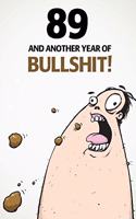 89 And Another Year Of Bullshit!: A Funny 89th Birthday Diary Journal Notebook Gift with 100 lightly lined pages and cute gift message on the first page.