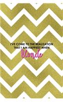 I've Come To The Realization That I Am Happiest When Blonde: Notebook Journal Composition Blank Lined Diary Notepad 120 Pages Paperback Golden Zigzag