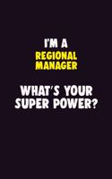 I'M A Regional Manager, What's Your Super Power?: 6X9 120 pages Career Notebook Unlined Writing Journal