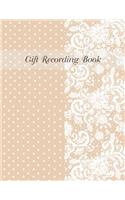 Gift Recording Book: Gift Log Book Gift Tracker Notebook Keepsake Anniversary Wedding Birthday Baby Shower Christening Bridal Shower Present Receipt Organizer