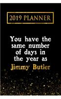 2019 Planner: You Have the Same Number of Days in the Year as Jimmy Butler: Jimmy Butler 2019 Planner