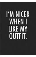 I'm Nicer When I Like My Outfit