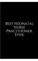 Best Neonatal Nurse Practitioner. Ever.: A Wide Ruled Notebook