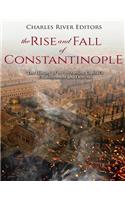 The Rise and Fall of Constantinople: The History of the Byzantine Capital's Establishment and Demise