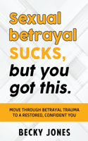 Sexual betrayal SUCKS, but you got this.