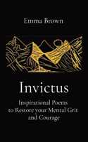 Invictus - Inspirational Poems to Restore your Mental Grit and Courage