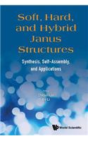 Soft, Hard, and Hybrid Janus Structures: Synthesis, Self-Assembly, and Applications: Synthesis, Self-Assembly, and Applications
