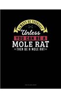 Always Be Yourself Unless You Can Be a Mole Rat Then Be a Mole Rat: Two Column Ledger(177 Two Column Ledger)