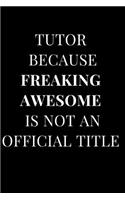 Tutor Because Freaking Awesome Is Not an Official Title: Black Gift Lined Notebook Journal