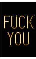 Fuck You: Elegant Gold & Black Notebook Show Them You Don't Give a Flying F*ck Stylish Luxury Journal