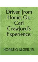 Driven from Home; Or, Carl Crawford's Experience.