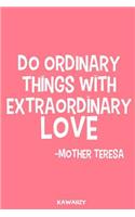 Do Ordinary Things with Extraordinary Love - Mother Teresa: Blank Lined Motivational Inspirational Quote Journal