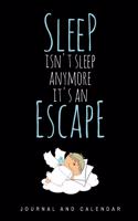 Sleep Isn't Sleep Anymore It's an Escape: Blank Lined Journal with Calendar for Everyone