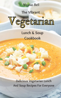 The Vibrant Vegetarian Lunch & Soup Cookbook