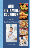 ANTIHISTAMINE COOKBOOK for The Suspected Intolerant: The Best Easy Low-Histamine Dishes to Keep Up a Healthy Lifestyle Choice