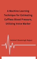 Machine Learning Technique for Estimating Cuffless Blood Pressure, Utilizing Voice Marker