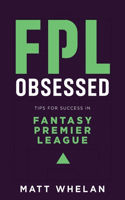 FPL Obsessed: Tips for Success in Fantasy Premier League