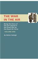 War in the Air. Being the Story of the Part Played in the Great War by the Royal Air Force. Volume One.