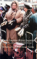 Making Capitalism Without Capitalists: Class Formation and Elite Struggles in Post-Communist Central Europe
