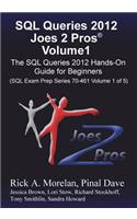 SQL Queries 2012 Joes 2 Pros Volume1: The SQL Hands-On Guide for Beginners (SQL Exam Prep Series 70-461 Volume 1 of 5)