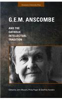 G.E.M. Anscombe and the Catholic Intellectual Tradition