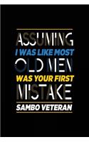 Assuming I Was Like Most Old Men Was Your First Mistake Sambo Veteran: Blank Lined Notebook Journal