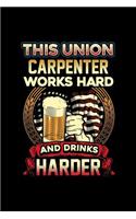 This Union Carpenter Works Hard And Drinks Harder: Blank Lined Notebook Journal