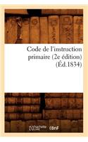 Code de l'Instruction Primaire (2e Édition) (Éd.1834): (Sciences Sociales)