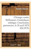 Clésinger Contre Helbronner. Contrefaçon Artistique. Conclusions Prononcées, Le 26 Avril 1878: , À La 3e Chambre de la Cour d'Appel de Paris(Litterature)