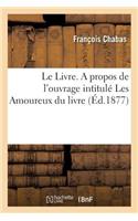 Le Livre. a Propos de l'Ouvrage Intitulé Les Amoureux Du Livre