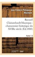 Recueil Clairambault-Maurepas: Chansonnier Historique Du Xviiie Siècle Partie 1-3