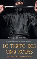 Traité des Cinq Roues (Le Livre des cinq anneaux): Un traité de stratégie de Musashi Miyamoto