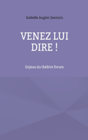 Venez lui dire !