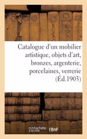 Catalogue d'Un Mobilier Artistique, Objets d'Art, Bronzes, Argenterie, Porcelaines