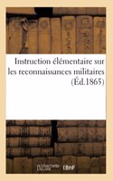 Instruction Élémentaire Sur Les Reconnaissances Militaires: À l'Usage Des Officiers Chargés Accidentellement de CE Genre de Travail