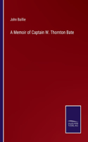 Memoir of Captain W. Thornton Bate