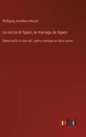 nozze di figaro, le mariage de figaro
