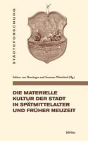 Die Materielle Kultur Der Stadt in Spatmittelalter Und Fruher Neuzeit