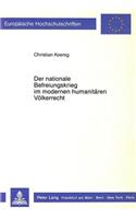 Der nationale Befreiungskrieg im modernen humanitaeren Voelkerrecht: Ein Beitrag Zum Geltungsumfang Des Artikel 1 Absatz 4 Des I. Zusatzprotokolles Von 1977 Zu Den Genfer Konventionen Von 1949