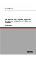 tragische Gott - Über den Begriff des Dionysischen in Nietzsches 