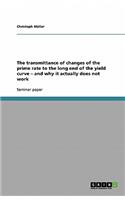 The transmittance of changes of the prime rate to the long end of the yield curve - and why it actually does not work